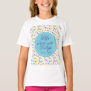 T-shirt La vie est meilleure avec les tulipes - motif colo