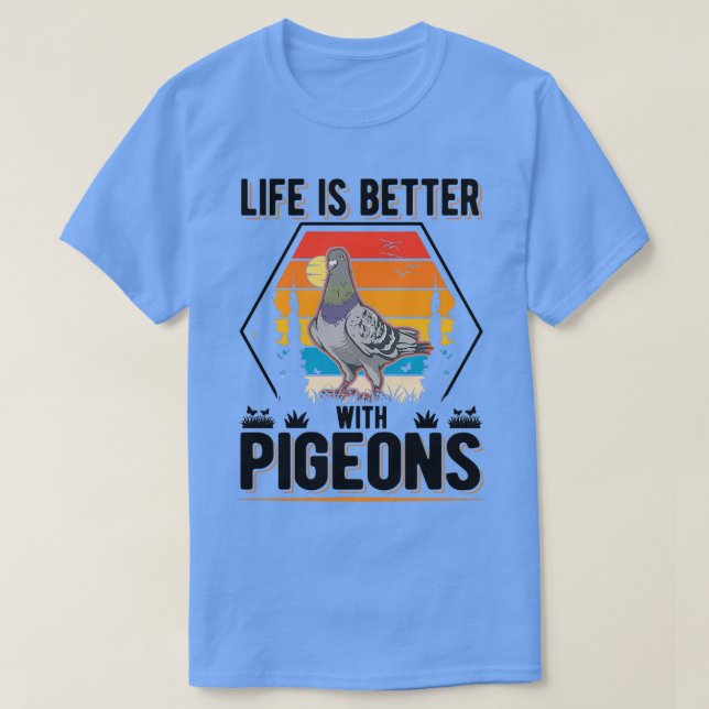 T-shirt La Vie Est Meilleure Avec Pigeons Pigeon Fanciers  (Design devant)