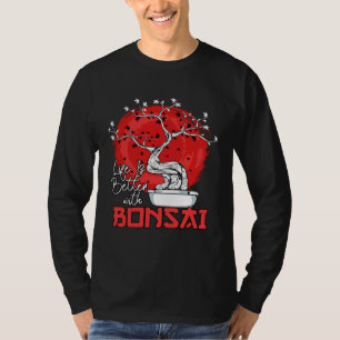T-shirt La vie est meilleure avec un arbre nain Bonsaï Bon