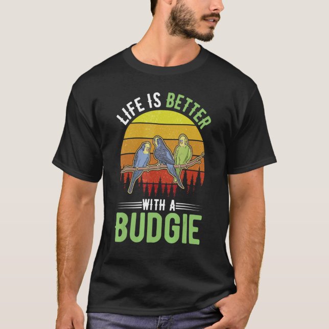 T-shirt La vie est meilleure avec un Budgie (Devant)