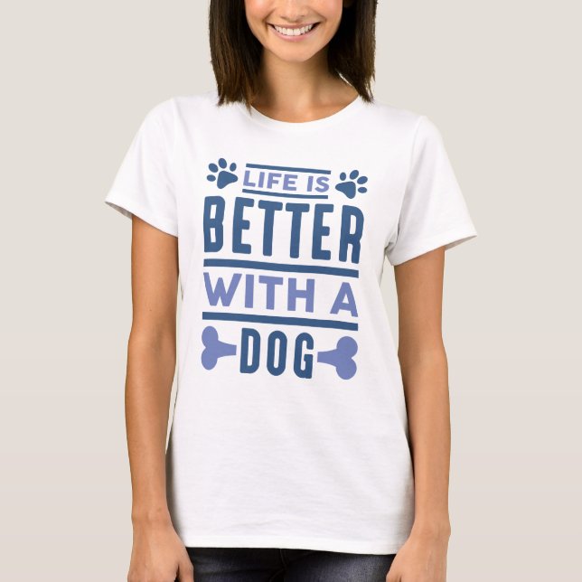 T-shirt La Vie Est Meilleure Avec Un Chien (Devant)
