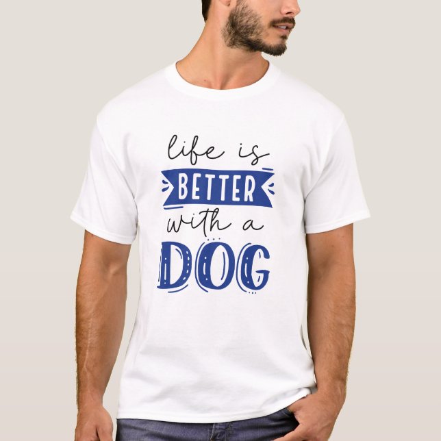 T-shirt La Vie Est Meilleure Avec Un Chien (Devant)