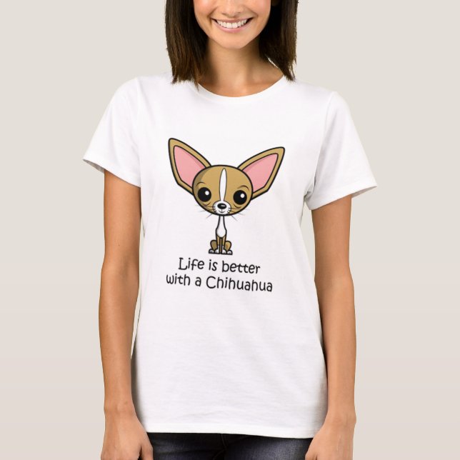 T-shirt La vie est meilleure avec un Chihuahua (Devant)