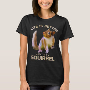 T-shirt La Vie Est Meilleure Avec Un Écureuil Drôle Animal