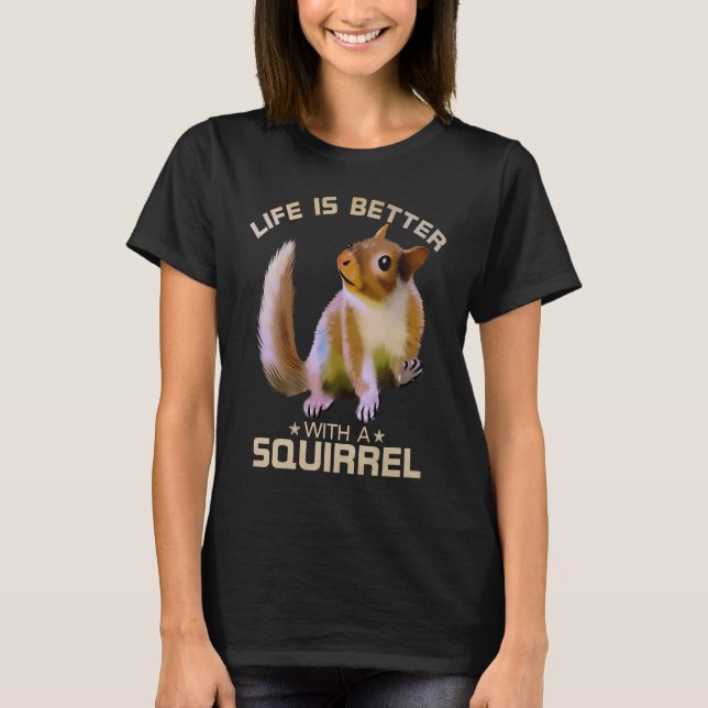 T-shirt La Vie Est Meilleure Avec Un Écureuil Drôle Animal (Devant)