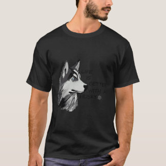 T-shirt La Vie Est Meilleure Avec Un Husky