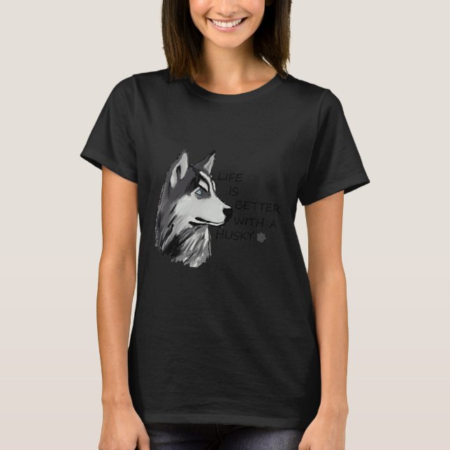 T-shirt La Vie Est Meilleure Avec Un Husky (Devant)