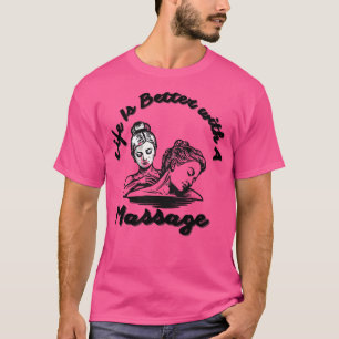 T-shirt La Vie Est Meilleure Avec Un Massage 217