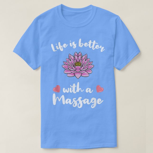 T-shirt La vie est meilleure avec un massage pour la théra (Design devant)