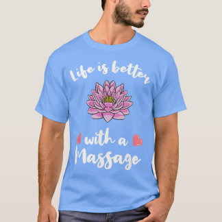 T-shirt La vie est meilleure avec un massage pour la théra