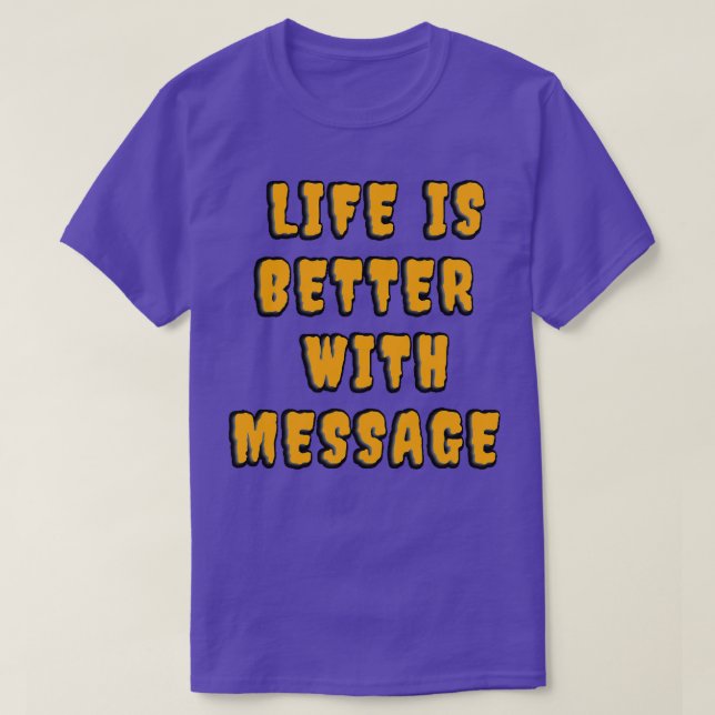 T-shirt La vie est meilleure avec un message 10 (Design devant)