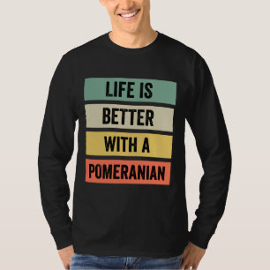 T-shirt La Vie Est Meilleure Avec Un Poméranien 125