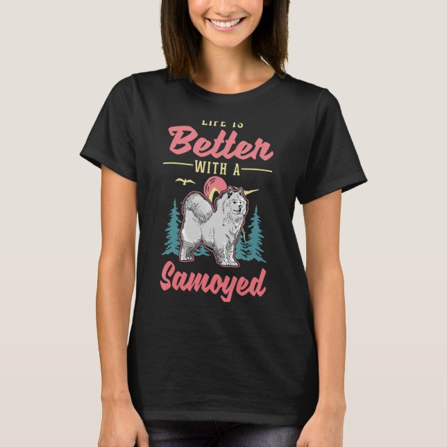 T-shirt La vie est meilleure avec un Samoyed (Devant)