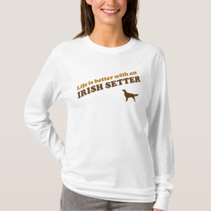 T-shirt La vie est meilleure avec un Setter Irlandais