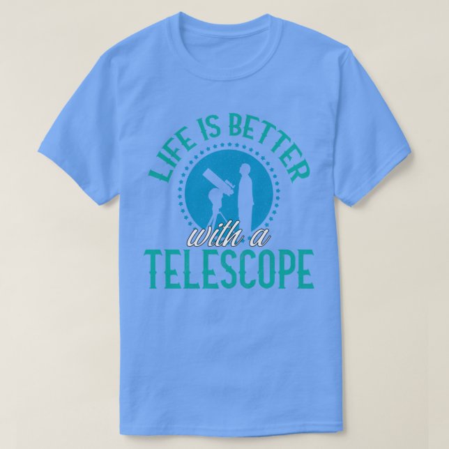 T-shirt La vie est meilleure avec un télescope (Design devant)