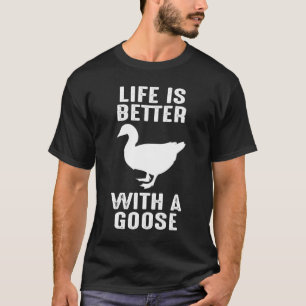 T-shirt La vie est meilleure avec une oie pour les oiseaux