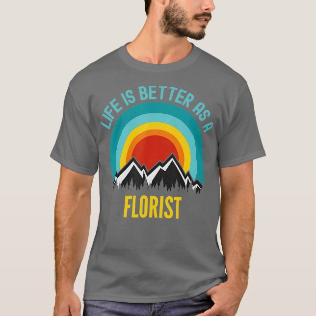 T-shirt La vie est meilleure comme fleuriste (Devant)