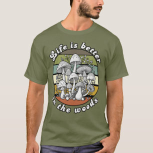 T-shirt La vie est meilleure dans les champignons des bois