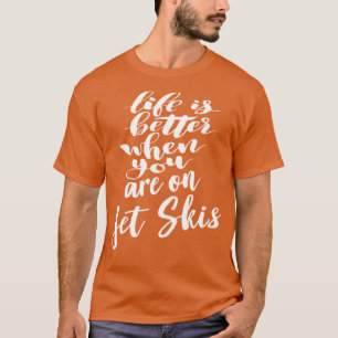 T-shirt La Vie Est Meilleure Lorsque Vous Êtes Sur Jet Ski