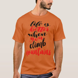 T-shirt La Vie Est Meilleure Lorsque Vous Grimpez Montagne