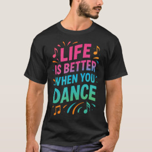 T-shirt La vie est meilleure quand on danse - Cadeaux pour