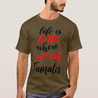 T-shirt La Vie Est Meilleure Quand On Mange Tamales 1