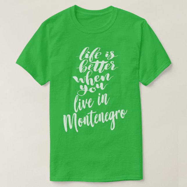 T-shirt La vie est meilleure quand on vit au Monténégro 1 (Design devant)