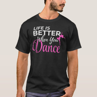 T-shirt La vie est meilleure quand vous dansez Ballerine d