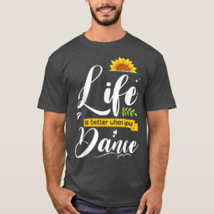 T-shirt La Vie Est Meilleure Quand Vous Dansez Mignonne Am