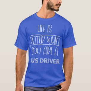 T-shirt La vie est meilleure quand vous êtes chauffeur de