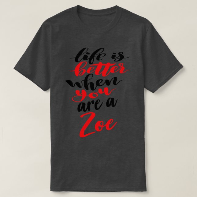 T-shirt La Vie Est Meilleure Quand Vous Êtes Zoé (Design devant)