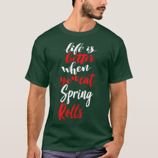 T-shirt La Vie Est Meilleure Quand Vous Mangez Les Rouleau