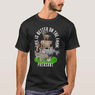 T-shirt La vie est meilleure sur la ferme faisan animal sa