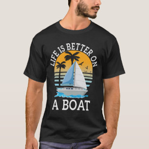 T-shirt La vie est meilleure sur un bateau Bateau Bateau B