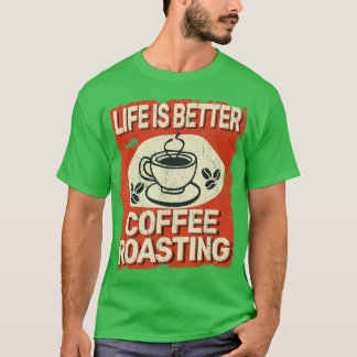 T-shirt La vie est meilleure torréfaction du café pour gri