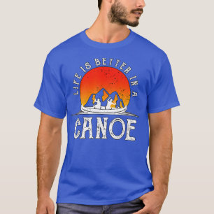 T-shirt La Vie Est Mieux Dans Un Canoë Canoë Don Canoéiste