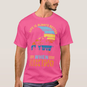 T-shirt La Vie Est Mieux Quand La Randonnée À Pied Nous Ex