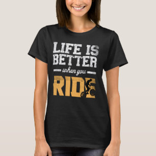 T-shirt La vie est mieux quand vous faites du vélo bmx vél