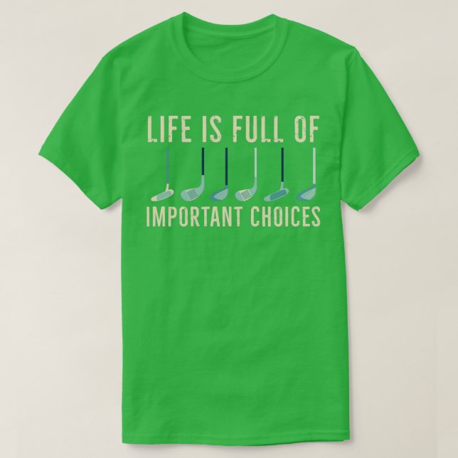 T-shirt La vie est pleine d'importants Choices Golf 10 (Design devant)