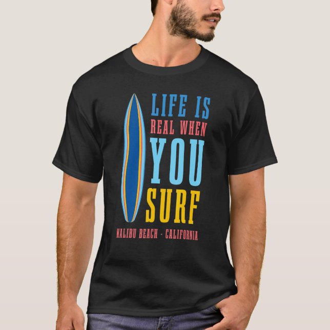 T-shirt La Vie Est Réelle Quand Vous Surf Malibu Beach Cal (Devant)