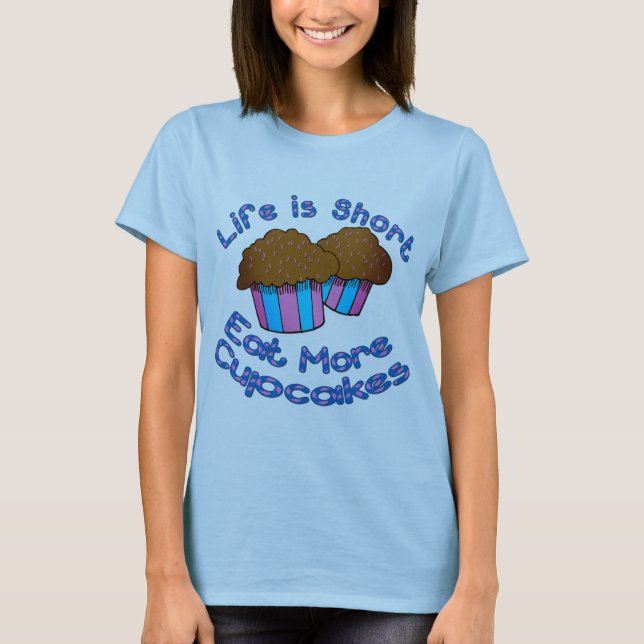 T-shirt La vie est short, mangent plus de petits gâteaux ! (Devant)