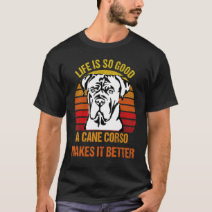 T-shirt La vie est si belle, un Cane Corso la rend meilleu
