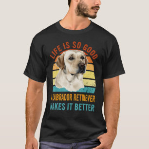 T-shirt La vie est si bonne un Labrador Retriever la rend