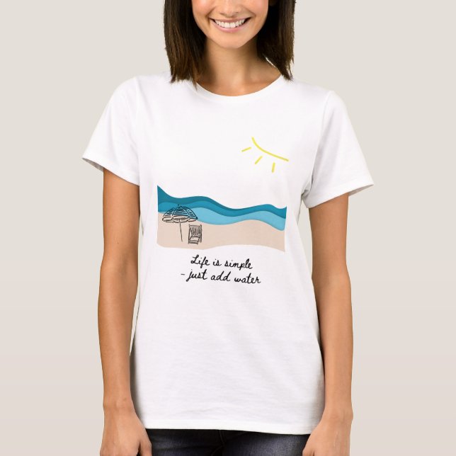 T-shirt La vie est simple - il suffit d'ajouter de l'eau (Devant)