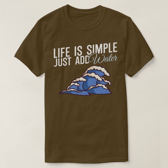 T-shirt La vie est simple juste ajouter de l'eau (Design devant)