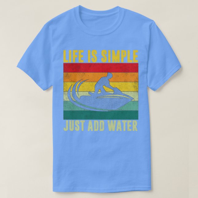 T-shirt La vie est simple juste Ajouter Water Jet Ski Ride (Design devant)