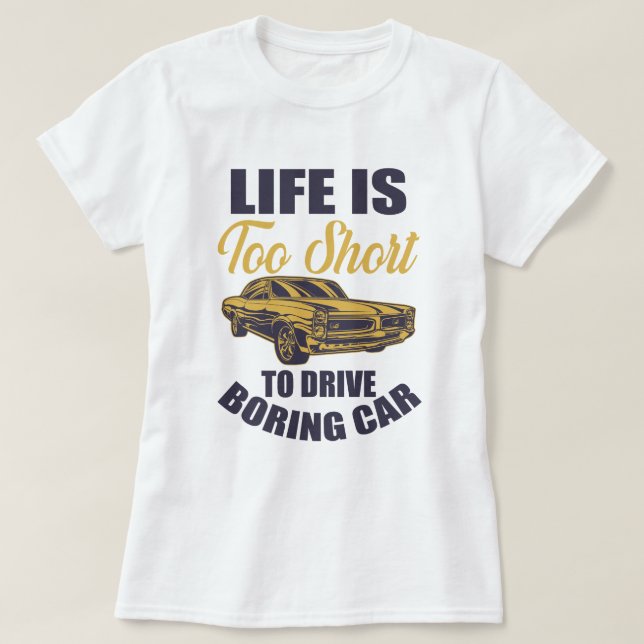 T-shirt la vie est trop courte pour conduire voiture ennuy (Design devant)