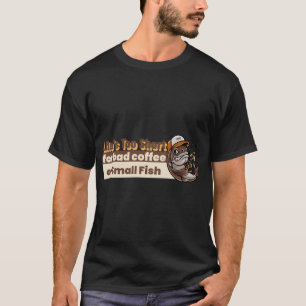 T-shirt La vie est trop courte pour du mauvais café ou des