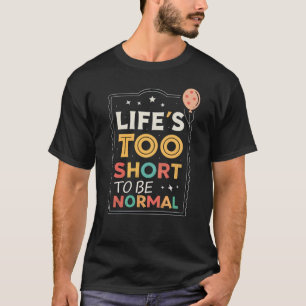 T-shirt La vie est trop courte pour être normale