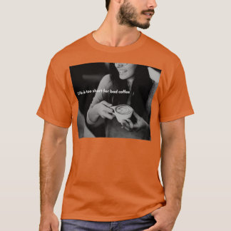 T-shirt la vie est trop courte pour le mauvais café